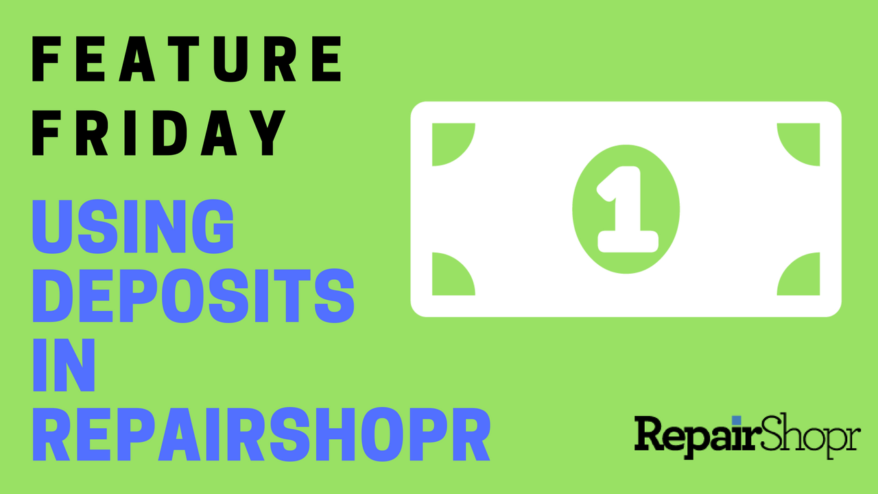 Feature Friday – Using RepairShopr’s Deposit Feature