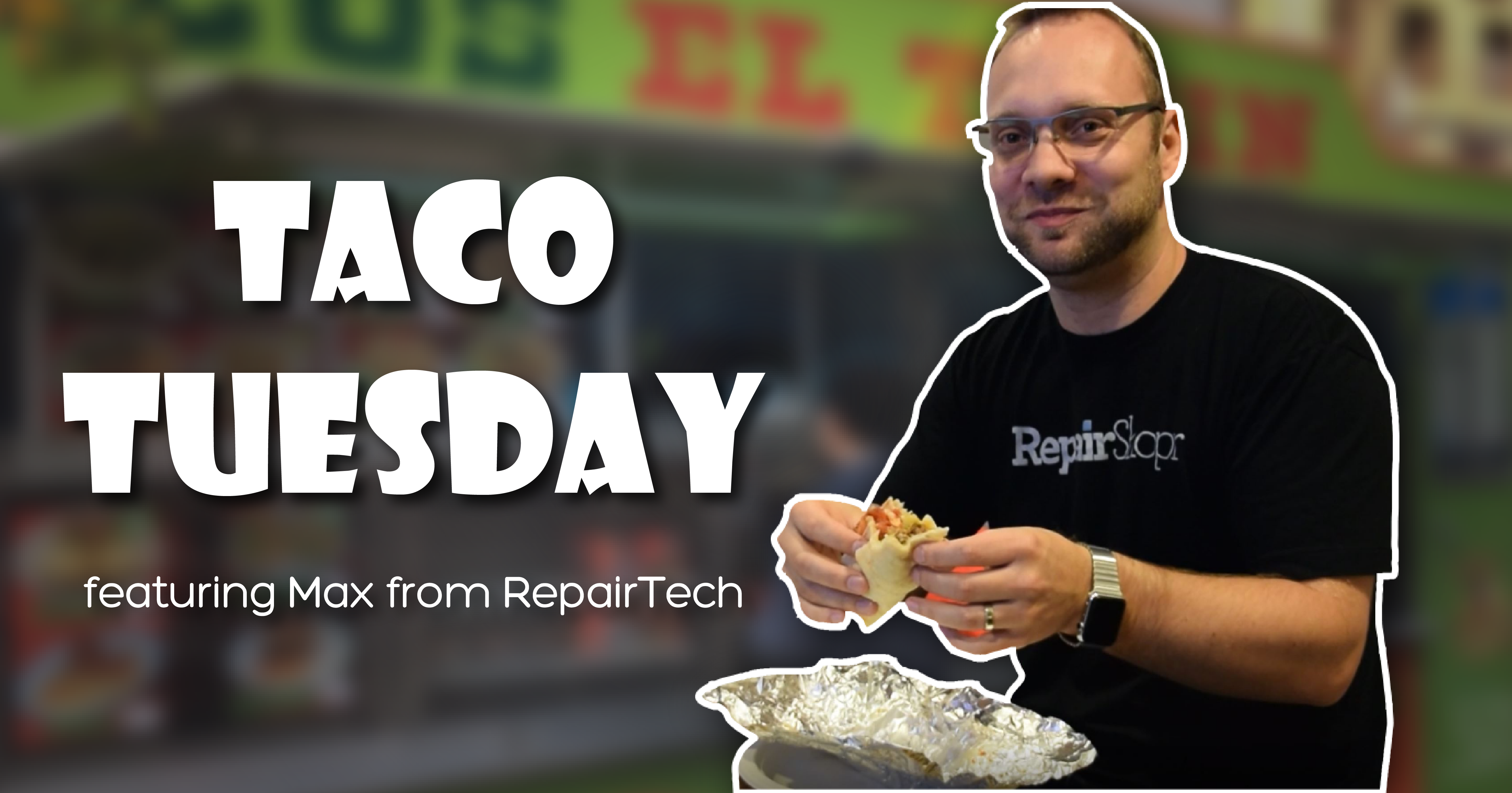 Taco Tuesday with Max from RepairTech