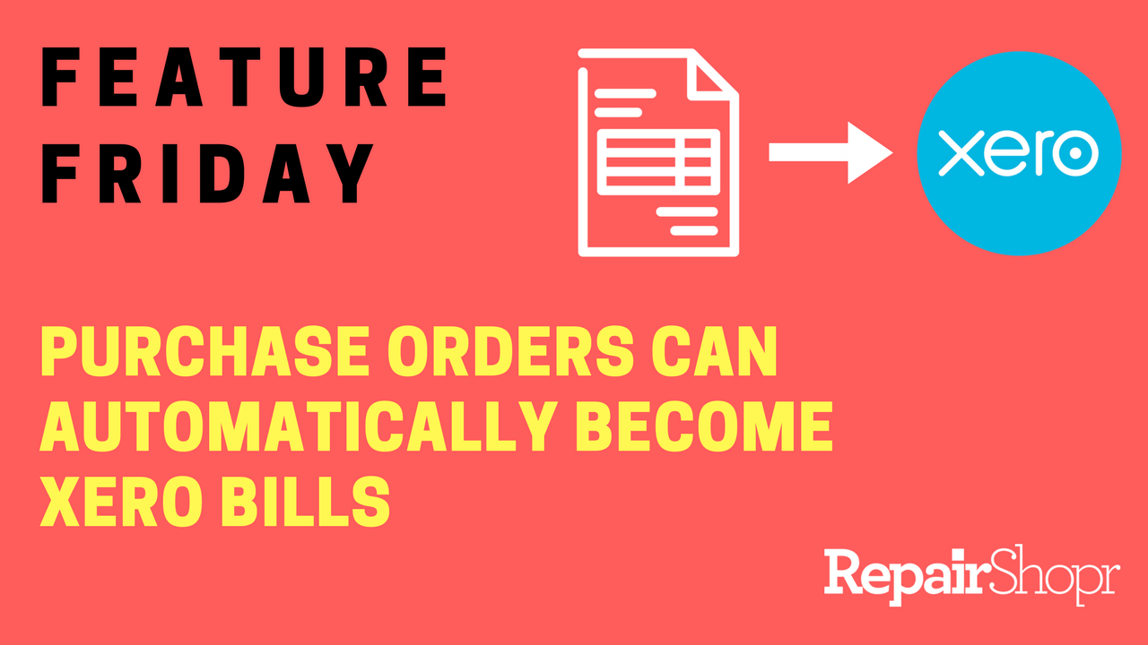 Feature Friday – Create Xero Bills Automatically From RepairShopr Purchase Orders