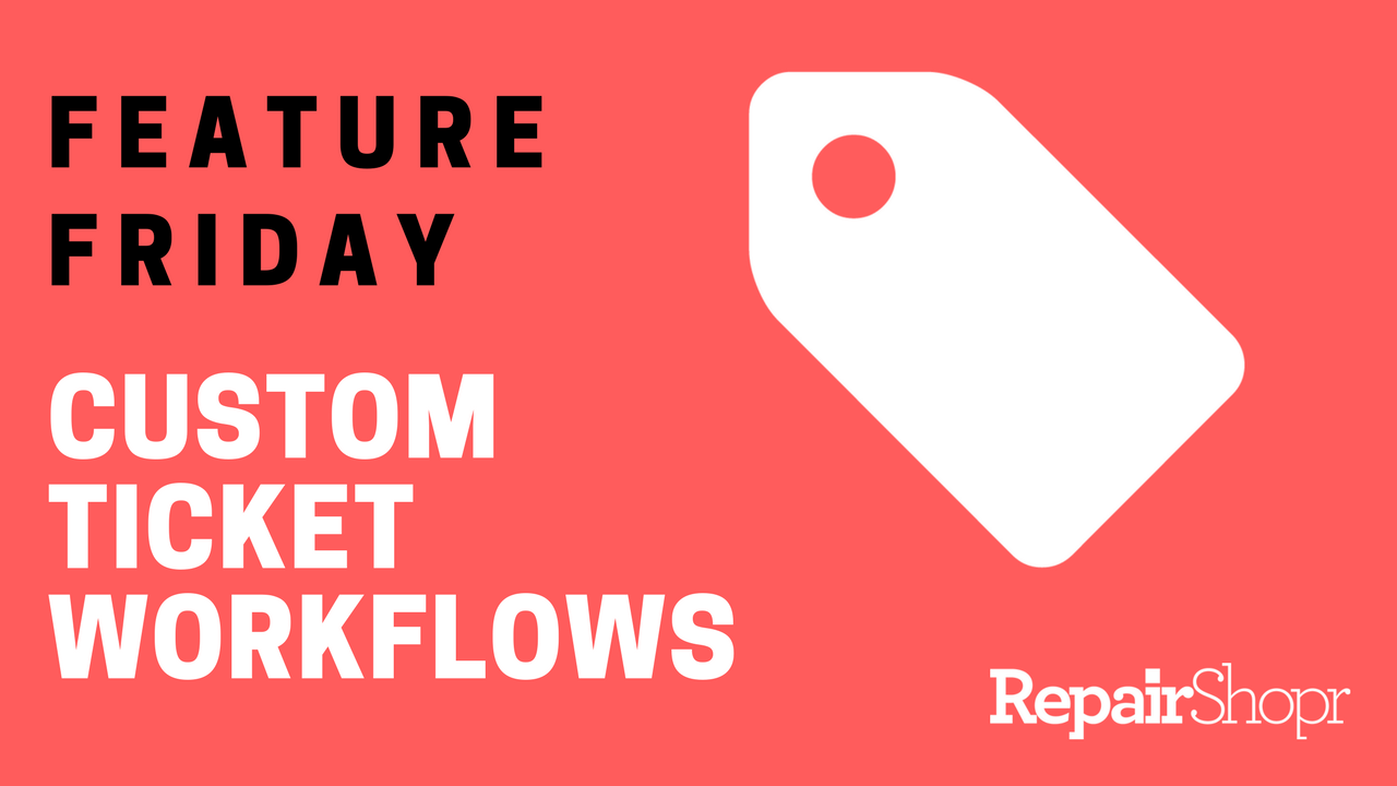 Feature Friday – Custom Ticket Workflows are Now Available in RepairShopr!