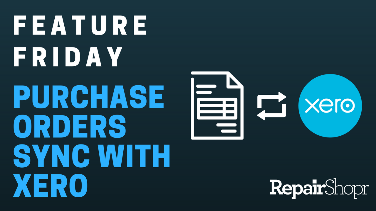 Feature Friday – RepairShopr Purchase Orders Now Sync with Xero Accounting!