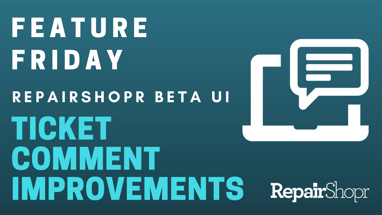 Feature Friday – Ticket Comment Improvements Made to RepairShopr’s Beta UI!